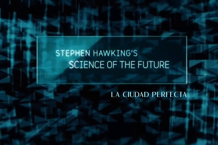La ciencia del futuro con Stephen Hawking: La ciudad perfecta